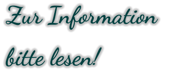 Zur Information  bitte lesen!