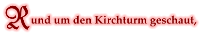 Rund um den Kirchturm geschaut,