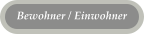 Bewohner / Einwohner