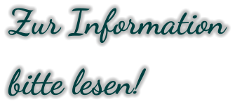 Zur Information  bitte lesen!