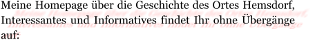 Meine Homepage über die Geschichte des Ortes Hemsdorf, Interessantes und Informatives findet Ihr ohne Übergänge auf: