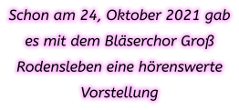 Schon am 24, Oktober 2021 gab es mit dem Bläserchor Groß Rodensleben eine hörenswerte Vorstellung