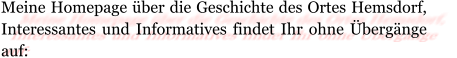 Meine Homepage über die Geschichte des Ortes Hemsdorf, Interessantes und Informatives findet Ihr ohne Übergänge auf: